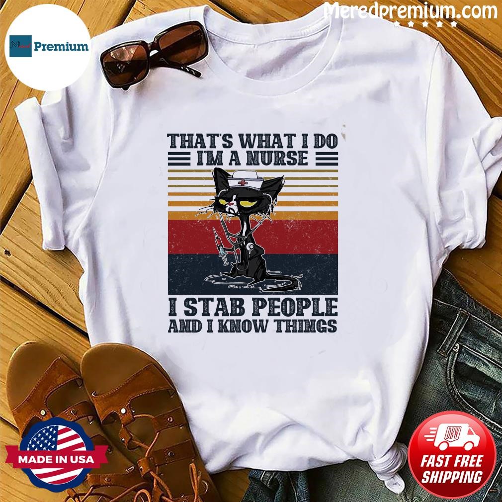 Black Cat That's What I Do I'm A Nurse I Stab People And I Know Things Vintage 2023 Shirt
