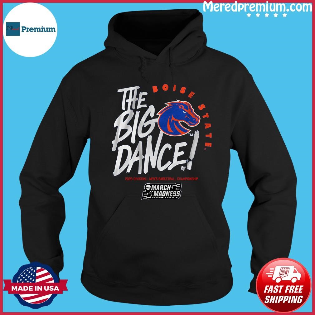 Boise State Broncos The Big Dance 2023 Men's Basketball March Madness Shirt Hoodie.jpg