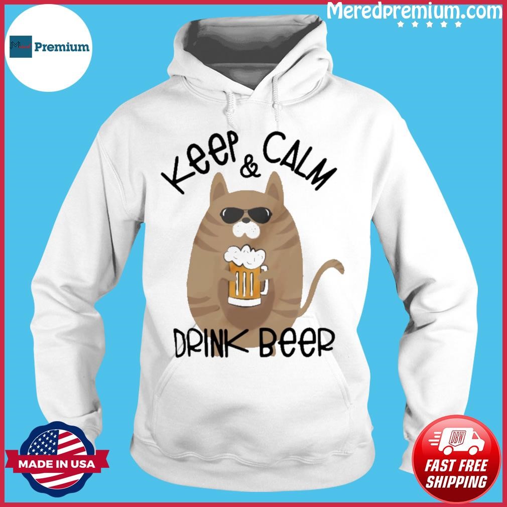 CAt Keep Calm Drink Beer Shirt Hoodie.jpg