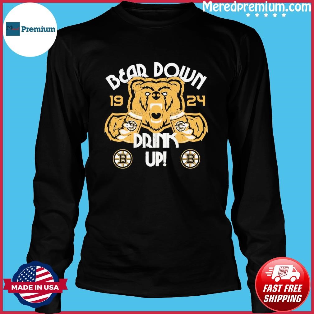 Official boston Bruins Bear down drink up shirt, hoodie, sweater, long  sleeve and tank top