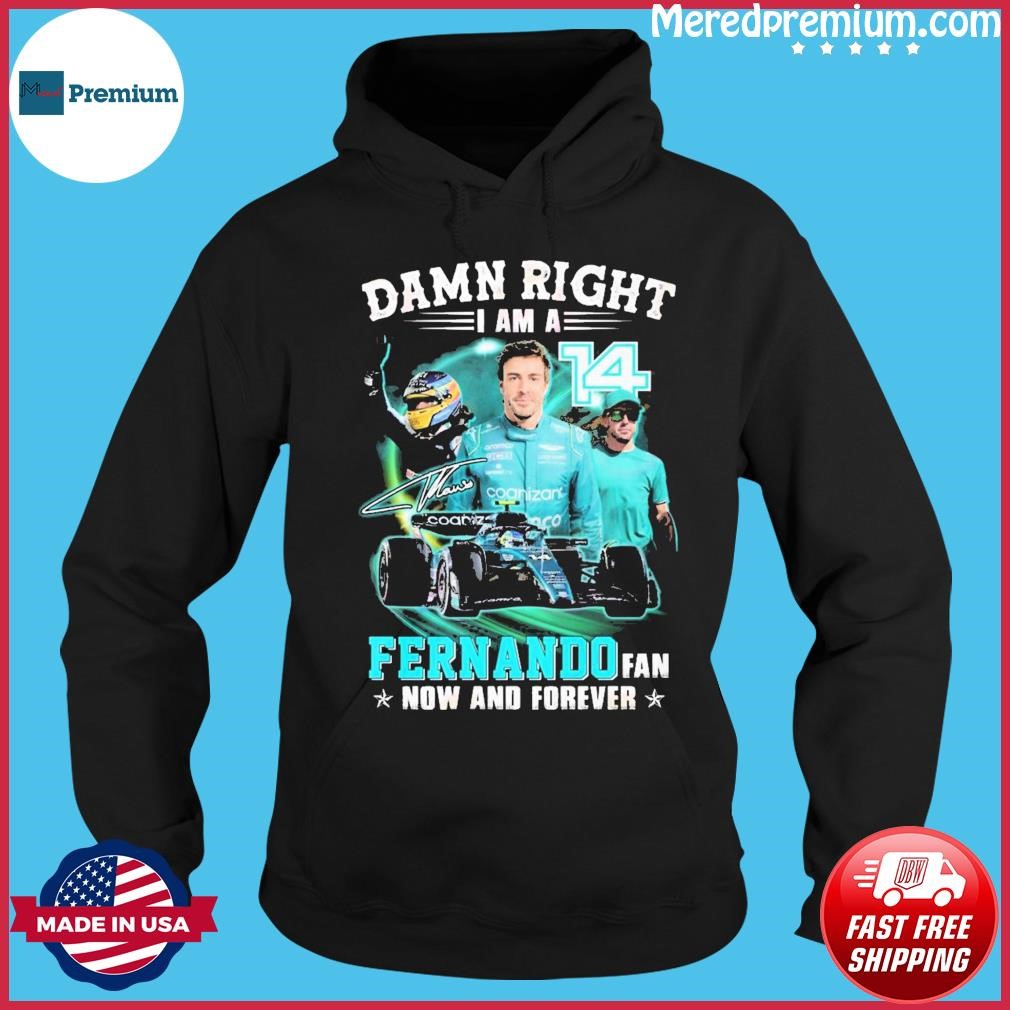Damn Right I Am A Fernando Fan Now And Forever 2023 Shirt Hoodie.jpg