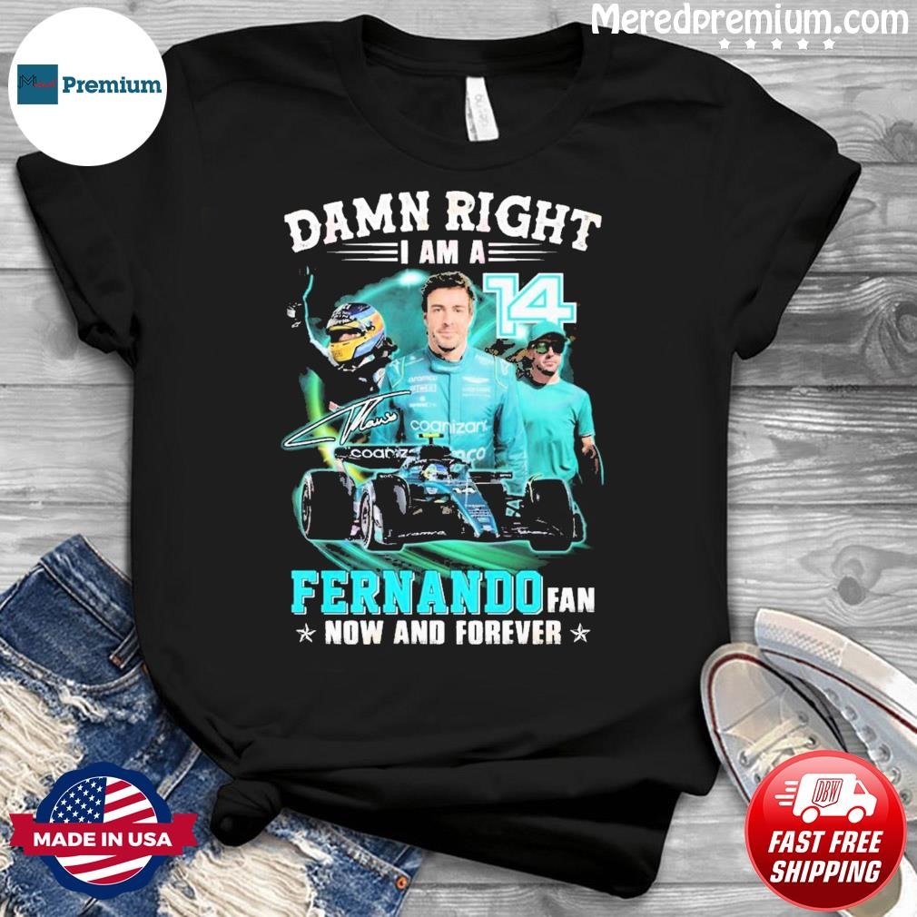 Damn Right I Am A Fernando Fan Now And Forever 2023 Shirt