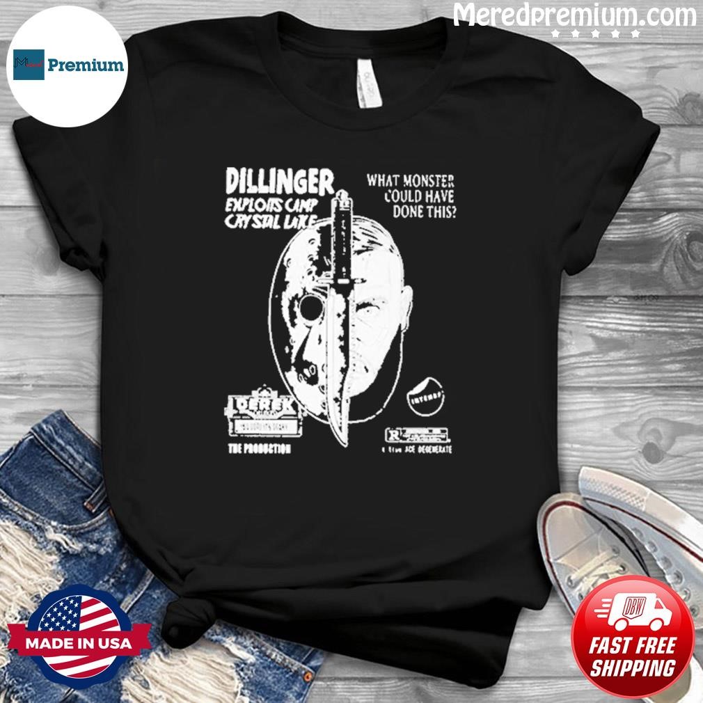 Dillinger Exploits Camp Crystal Lake What Monster Could Have Done This Shirt
