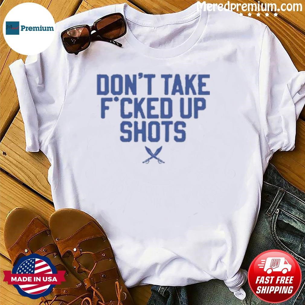 Don't Take Fucked Up Shots White Tee Barstool Sports Shirt