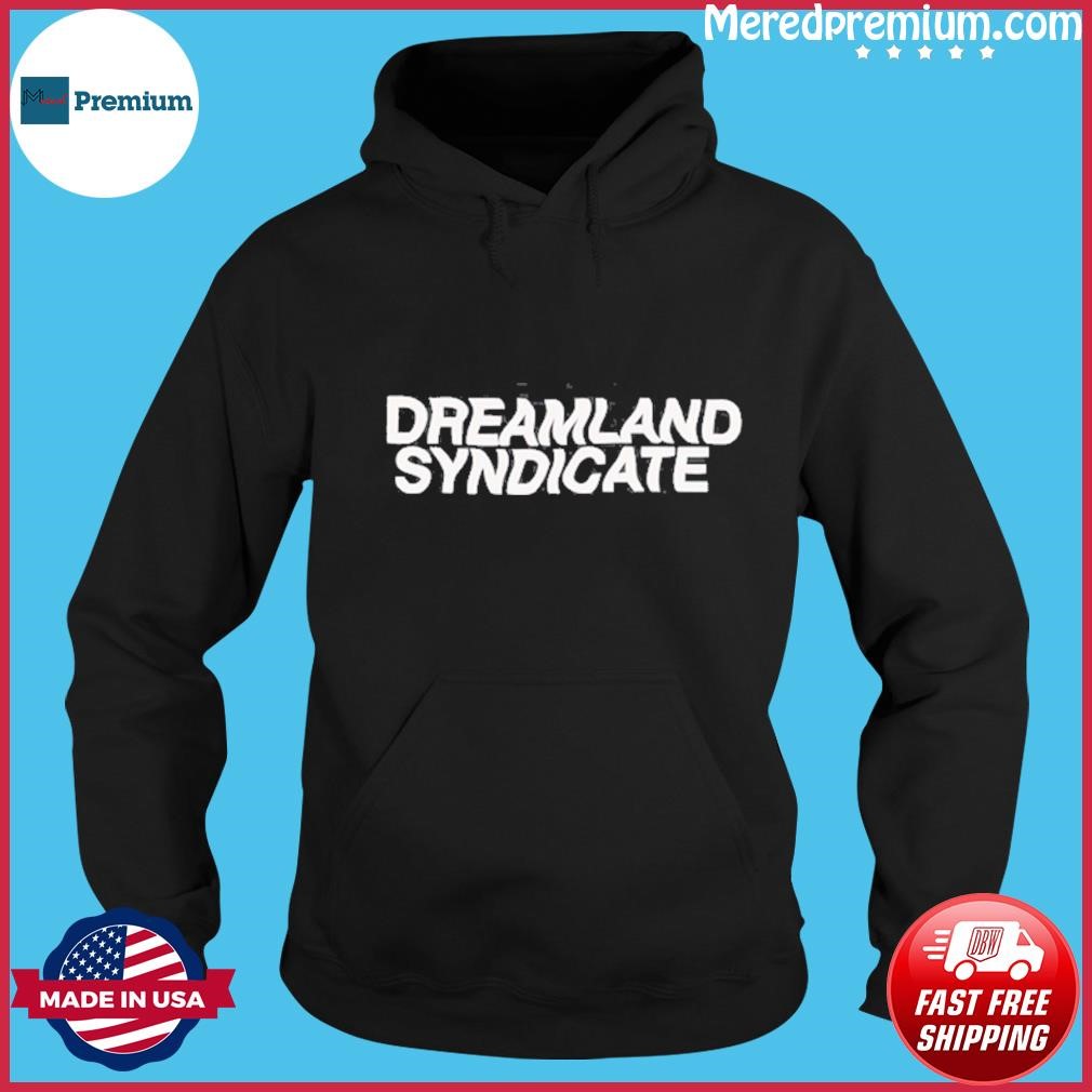 Dreamland Syndicate Shirt Hoodie.jpg