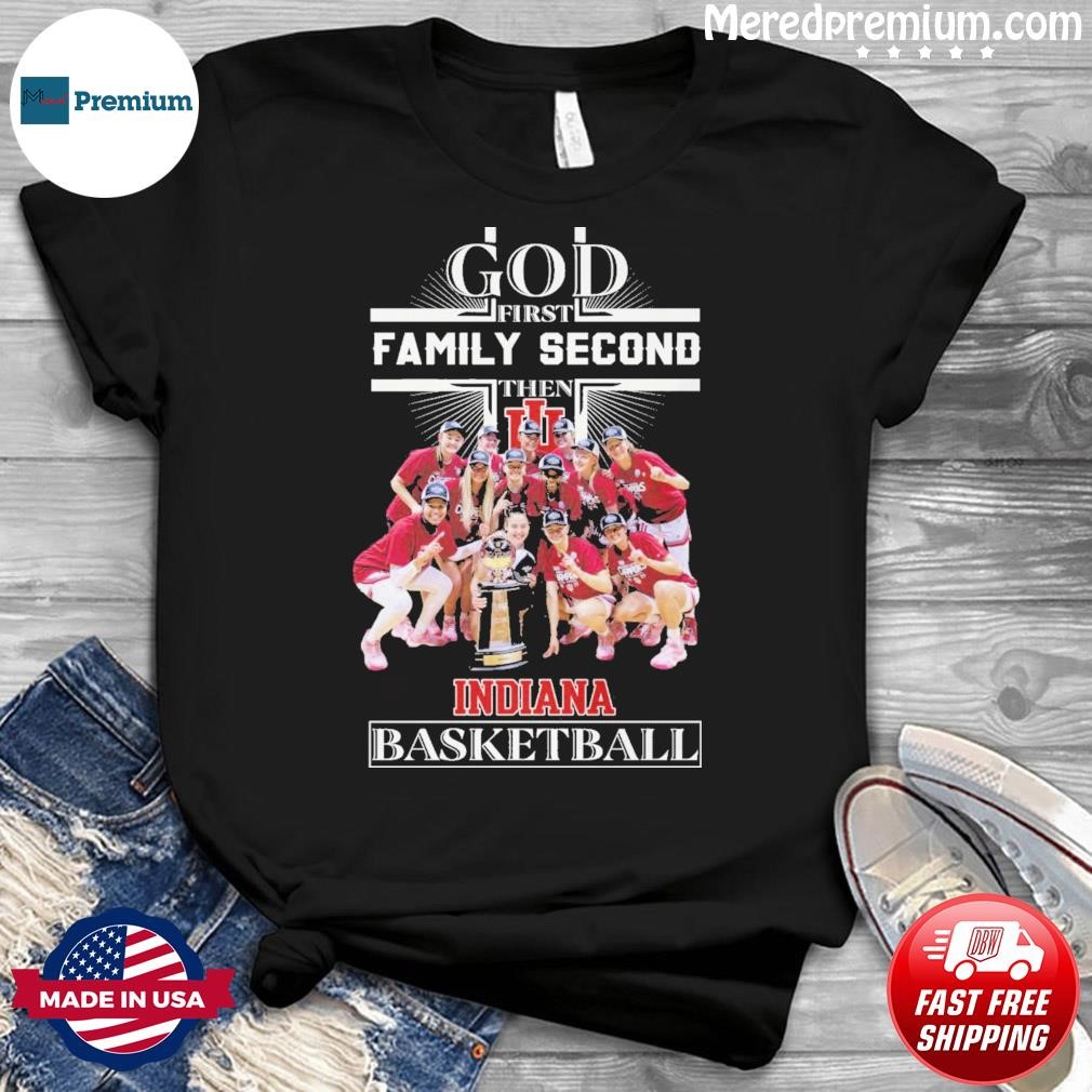 Official God First Family Second Then Team Indiana Basketball Shirt