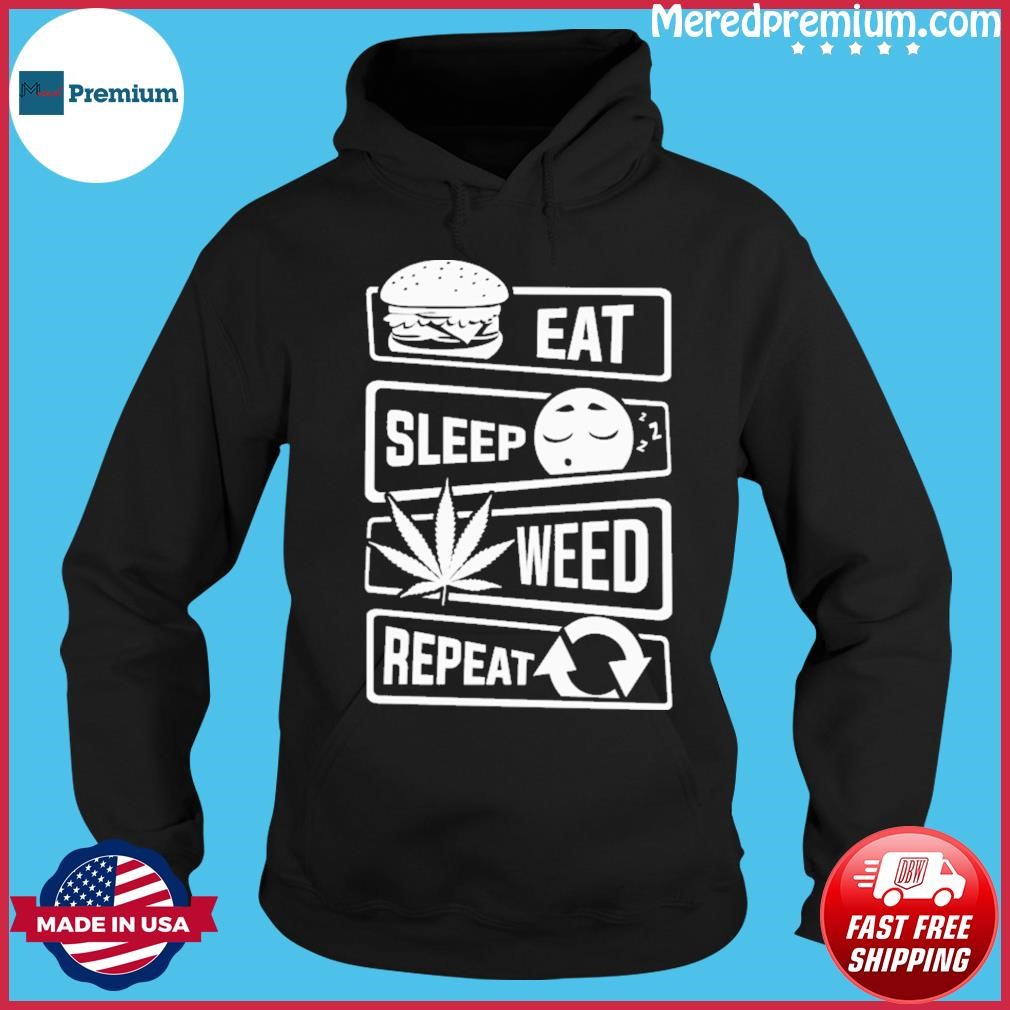 Eat Sleep Weed Repeat Cannabis Shirt Hoodie.jpg