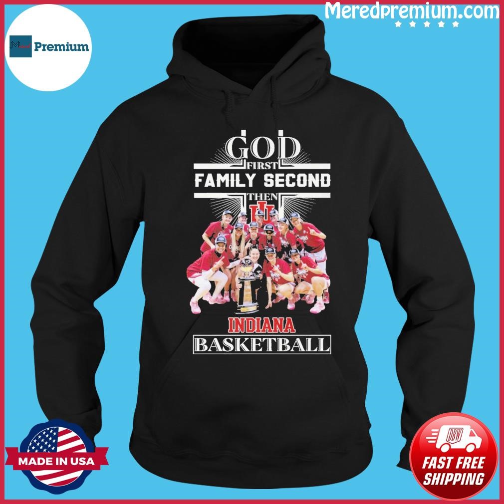 Official God First Family Second Then Team Indiana Basketball Shirt Hoodie.jpg