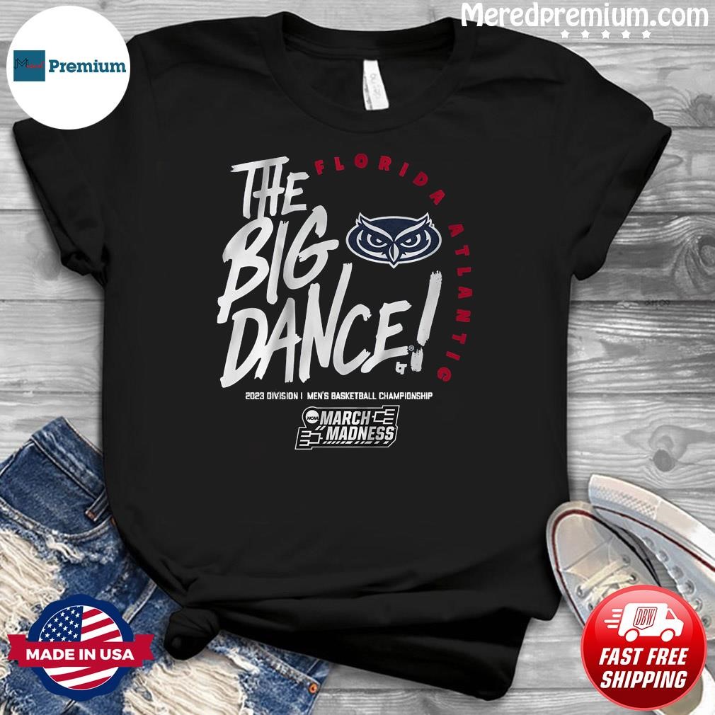 Florida Atlantic Owls The Big Dance 2023 Men's Basketball March Madness Shirt