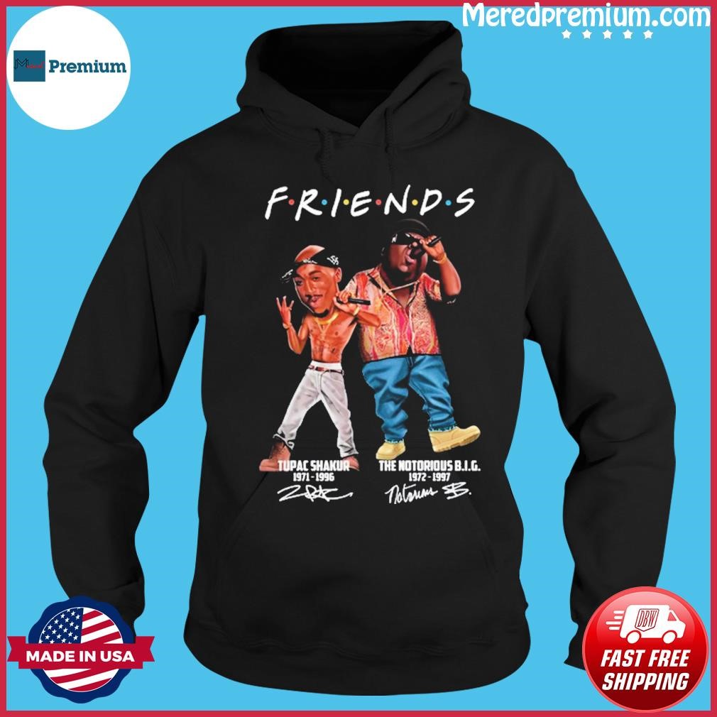 Friends Tupac Shakur 1971 - 1996 And The Notorious Big 1972 - 1997 Signature Shirt Hoodie.jpg