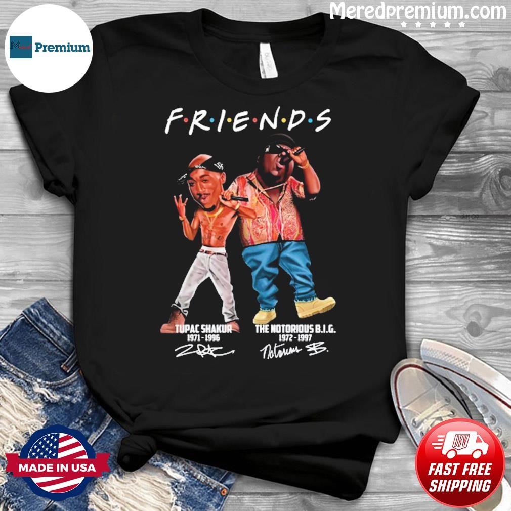 Friends Tupac Shakur 1971 - 1996 And The Notorious Big 1972 - 1997 Signature Shirt