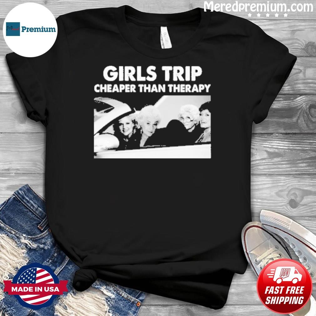 Girls Trip Cheaper Than Therapy Woman Vintage Shirt