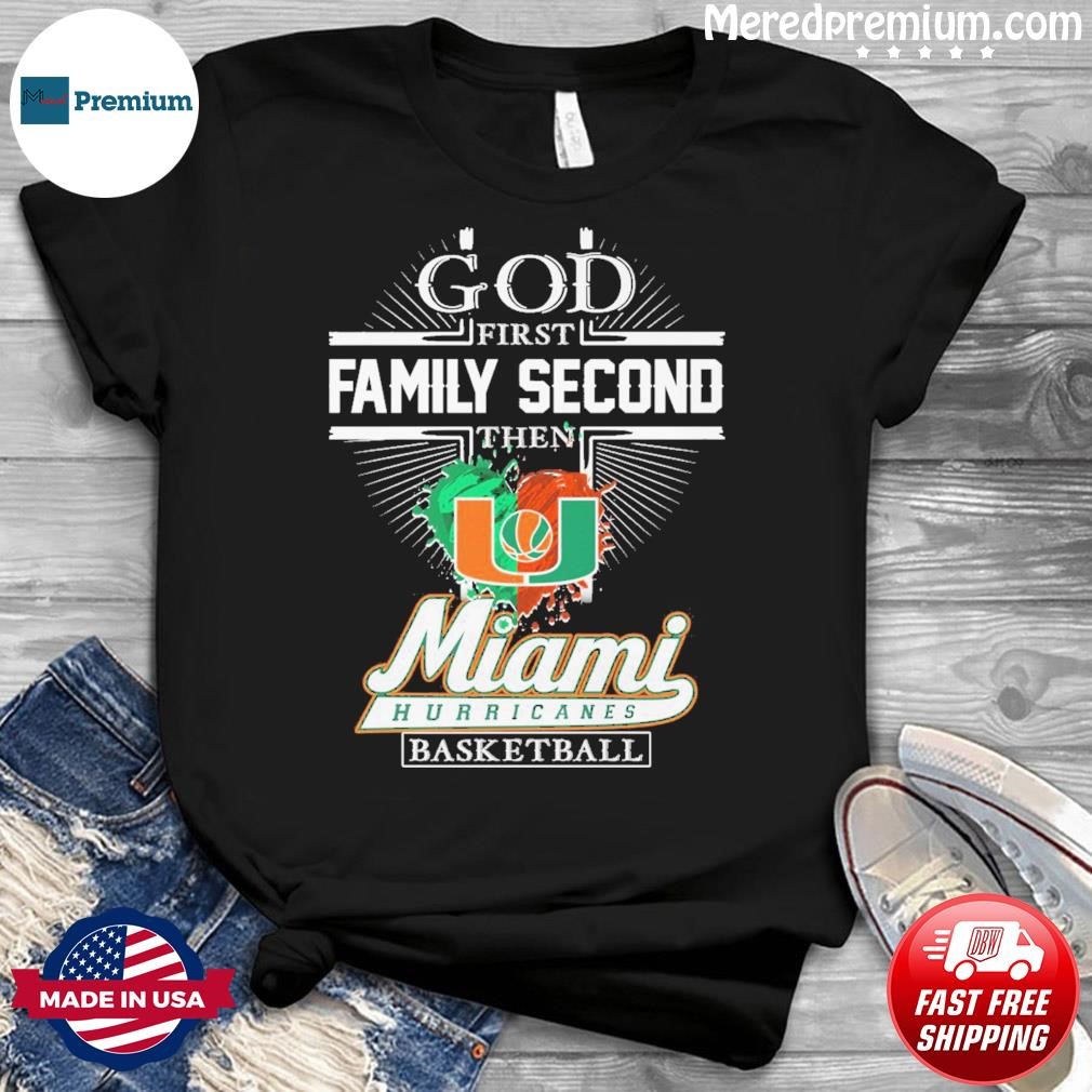 God First Family Second Then Miami Hurricanes Basketball Shirt
