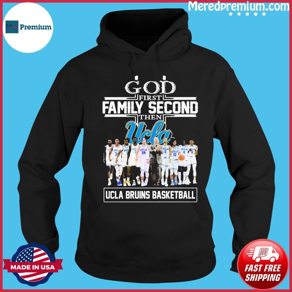 God First Family Second Then Team Zach Charbonnet Kam Brown Ryan Cragun Ucla Bruins Basketball Shirt Hoodie.jpg