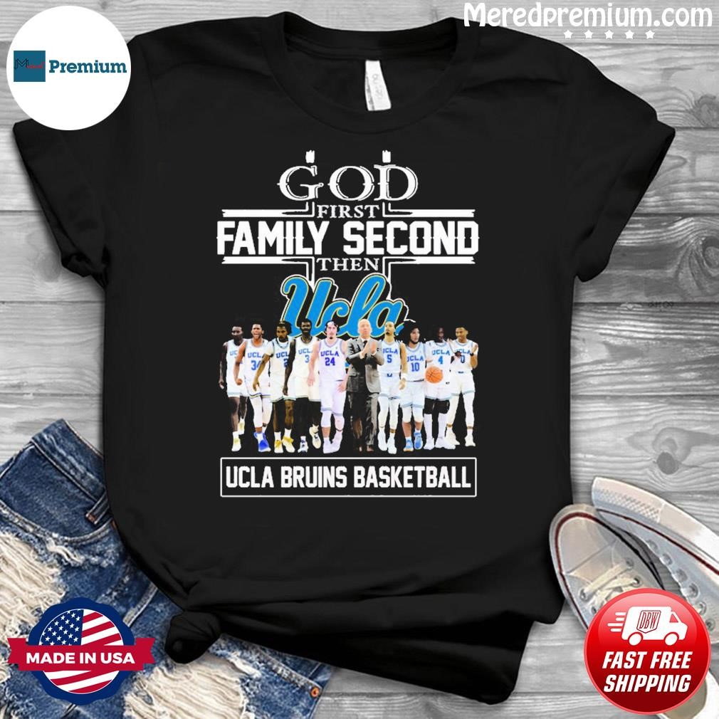 God First Family Second Then Team Zach Charbonnet Kam Brown Ryan Cragun Ucla Bruins Basketball Shirt