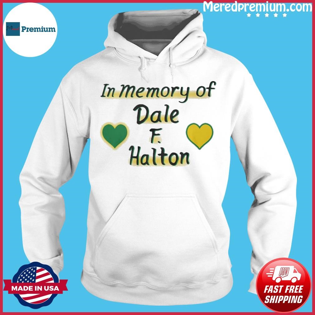 In Memory Dale F. Halton Shirt Hoodie.jpg
