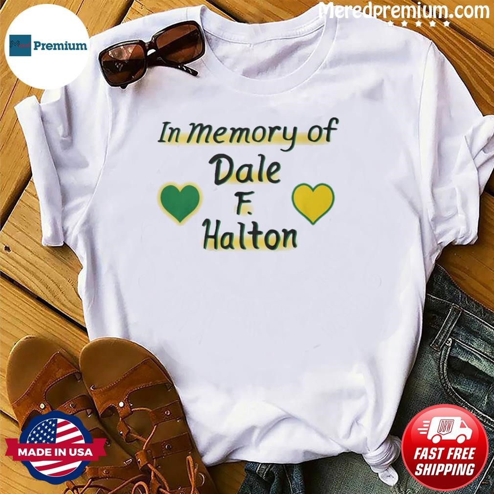 In Memory Dale F. Halton Shirt