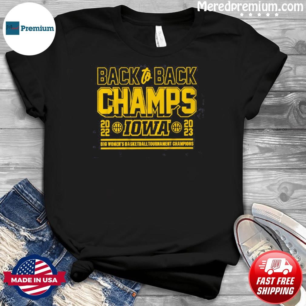 Iowa Basketball Back to Back B1G Women’s Basketball Tournament Champs Shirt