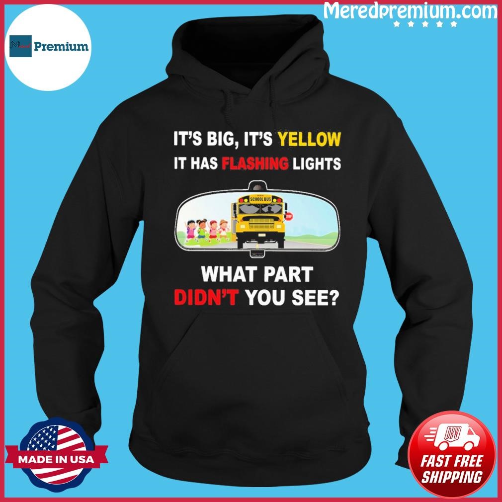 It's Big It's Yellow It Has Flashing Lights What Part Didn't You See Shirt Hoodie.jpg