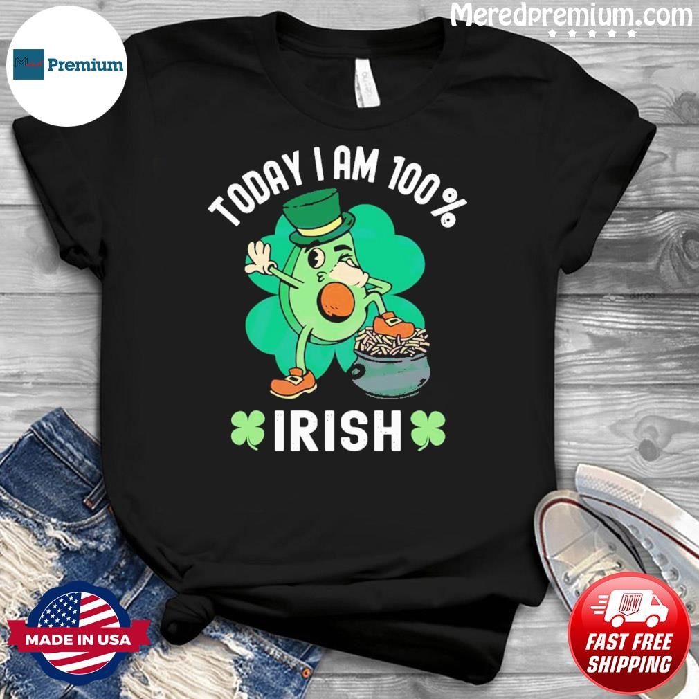 Today I’m 100 Irish St Patrick’s Day Avocado Shirt
