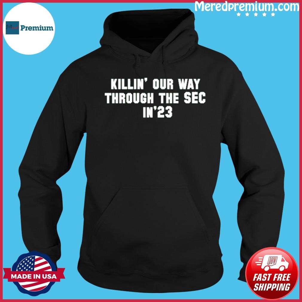 Killin Our Way Through The Sec In 23 Shirt Hoodie.jpg
