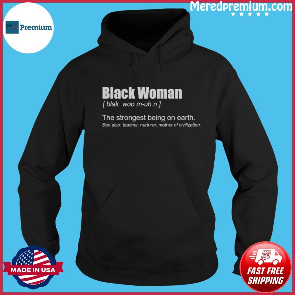 Black Women Definition The Strongest Being On Earth Shirt Hoodie.jpg