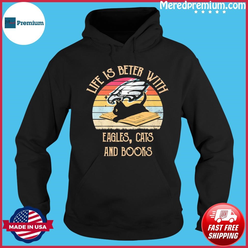 Life Is Better With Philadelphia Eagles, Cats And Books Vintage Shirt Hoodie.jpg