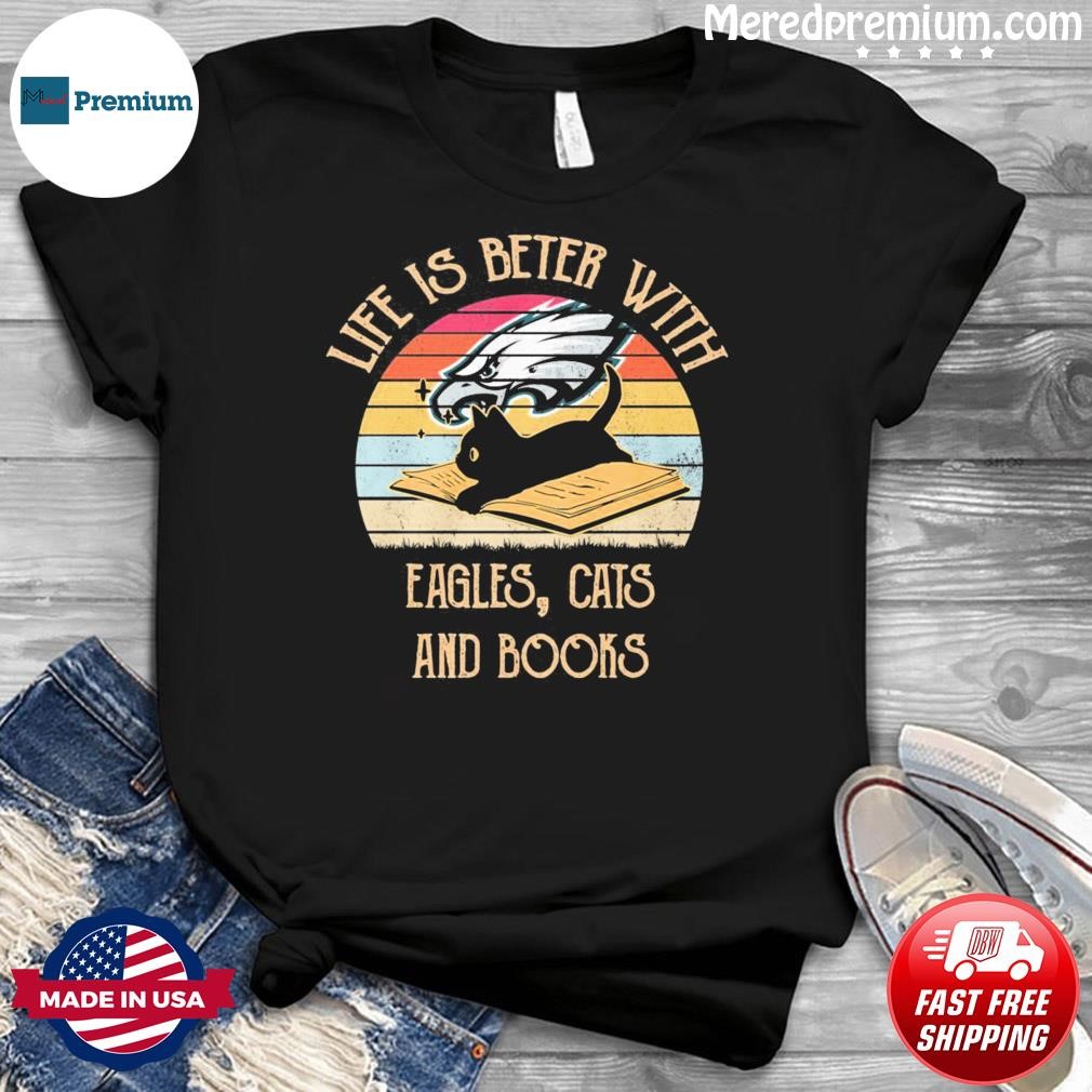 Life Is Better With Philadelphia Eagles, Cats And Books Vintage Shirt