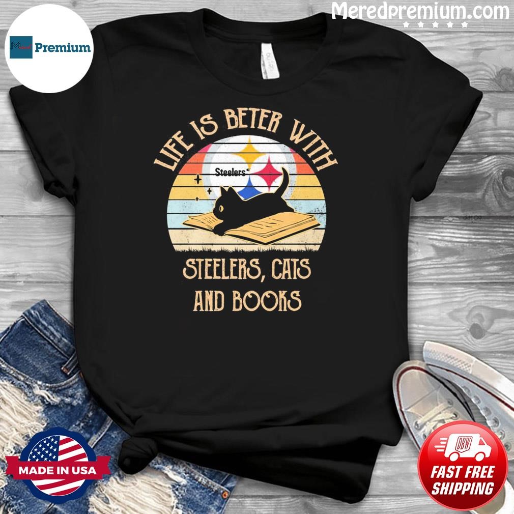Life Is Better With Pittsburgh Steelers , Cats And Books Vintage Shirt