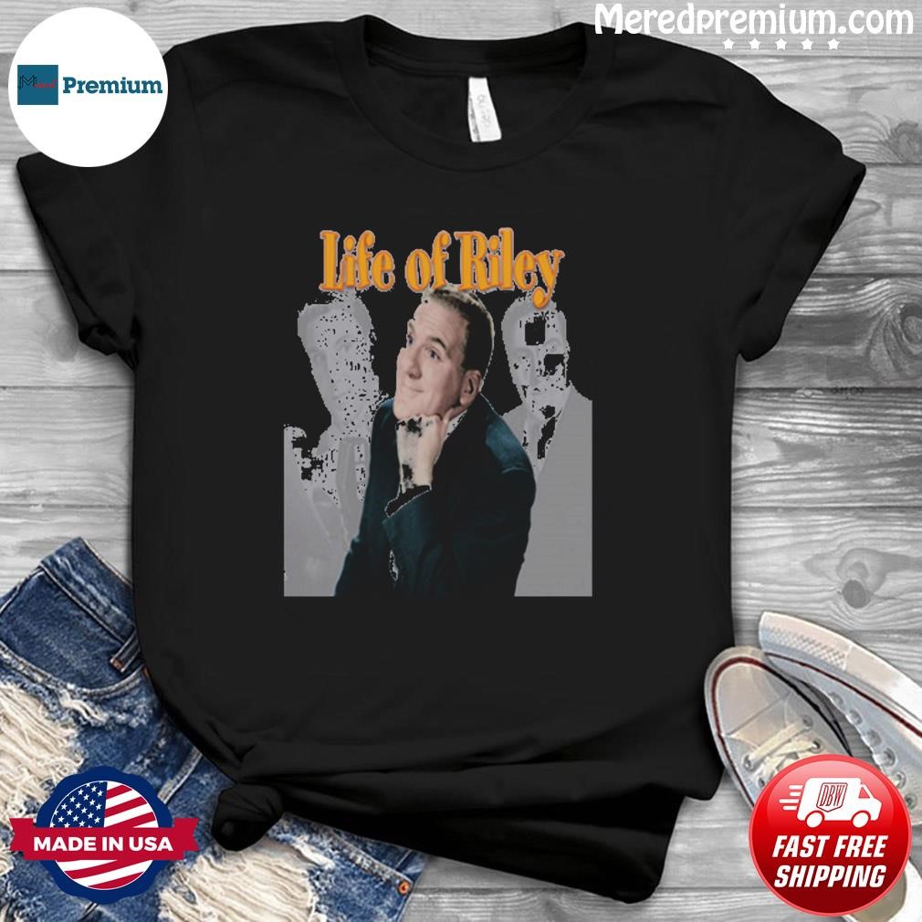 Life Of Riley Tv Show Shirt