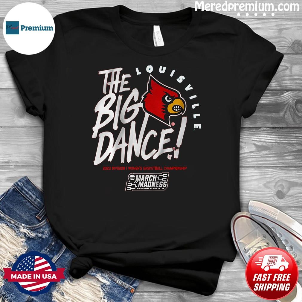 Louisville Cardinals The Big Dance 2023 Women's Basketball March Madness Shirt