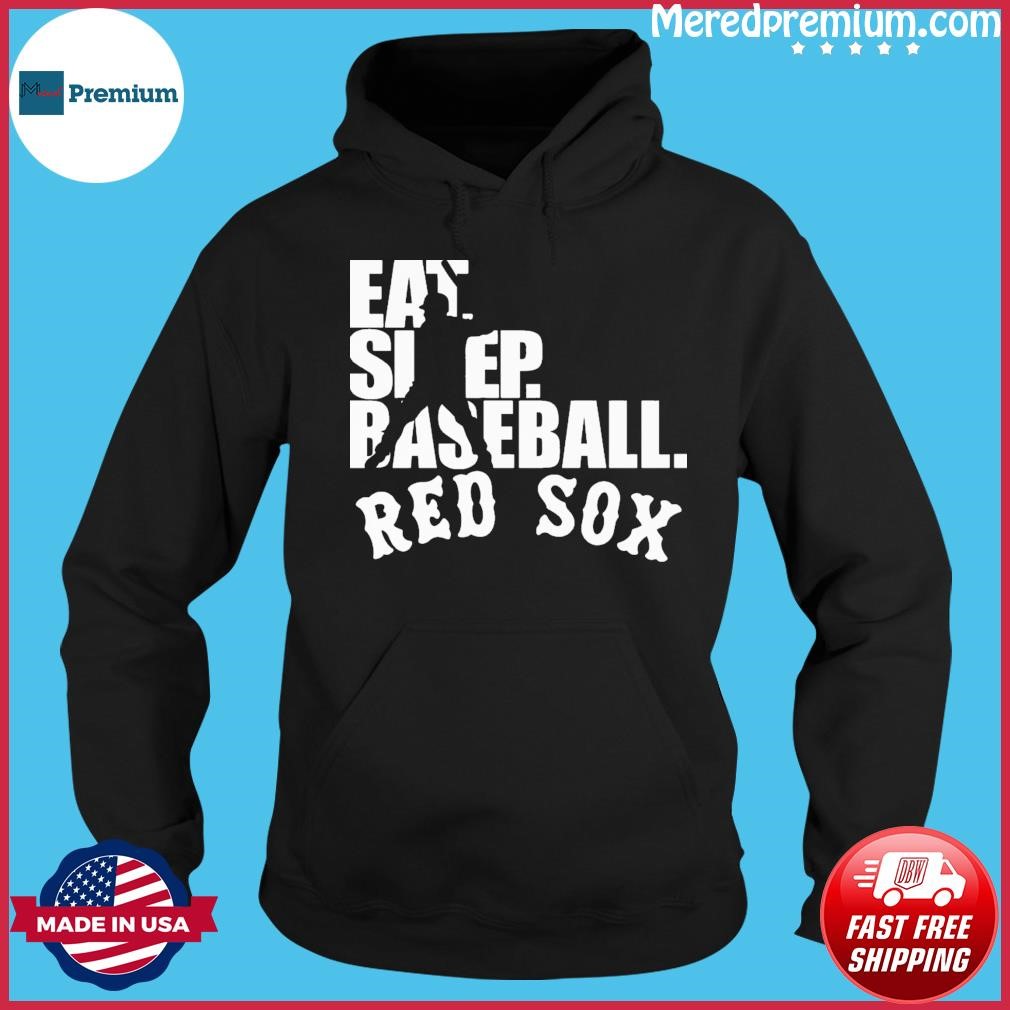 MLB Boston Red Sox Eat Sleep Baseball Shirt Hoodie.jpg