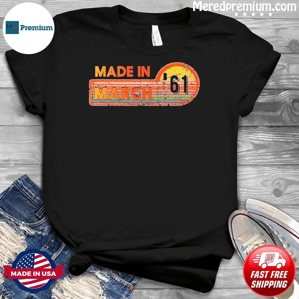 Made In March 1961 Awesome Since 1961 Birthday Vintage Shirt