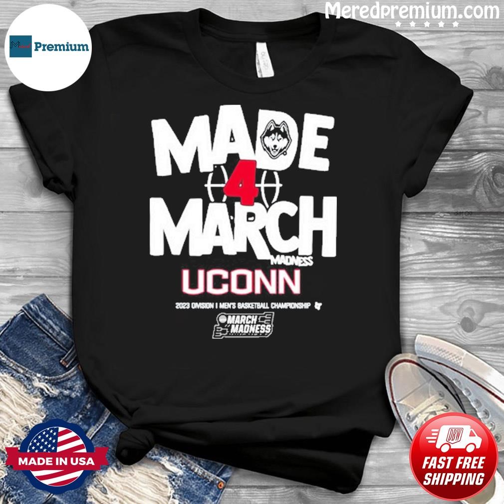 Made March Uconn March Madness Shirt