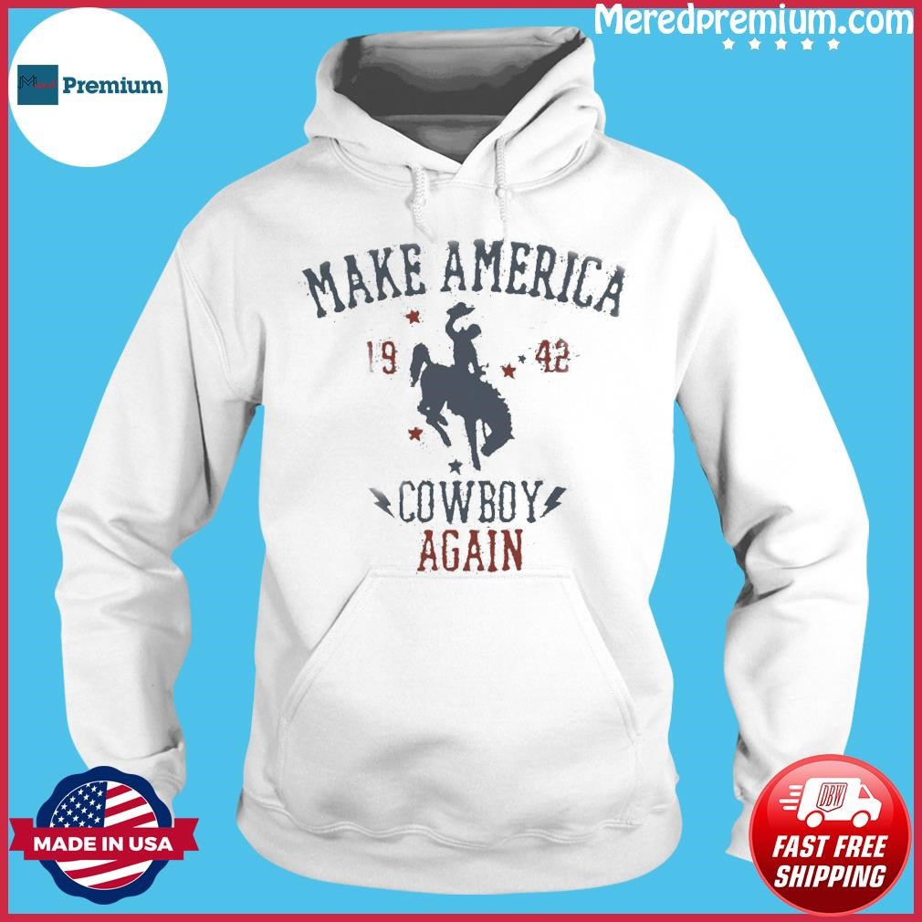 Make America 1942 Cowboy Again Shirt Hoodie.jpg