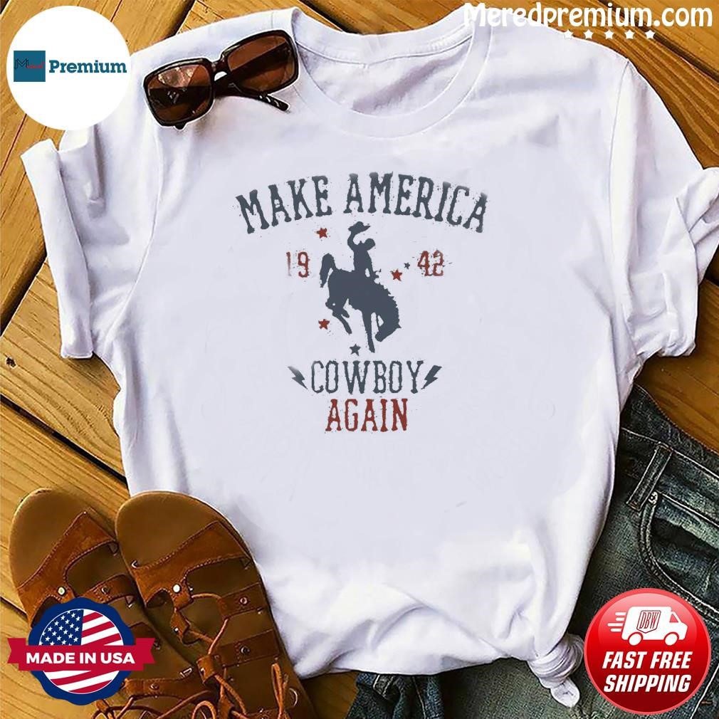 Make America 1942 Cowboy Again Shirt