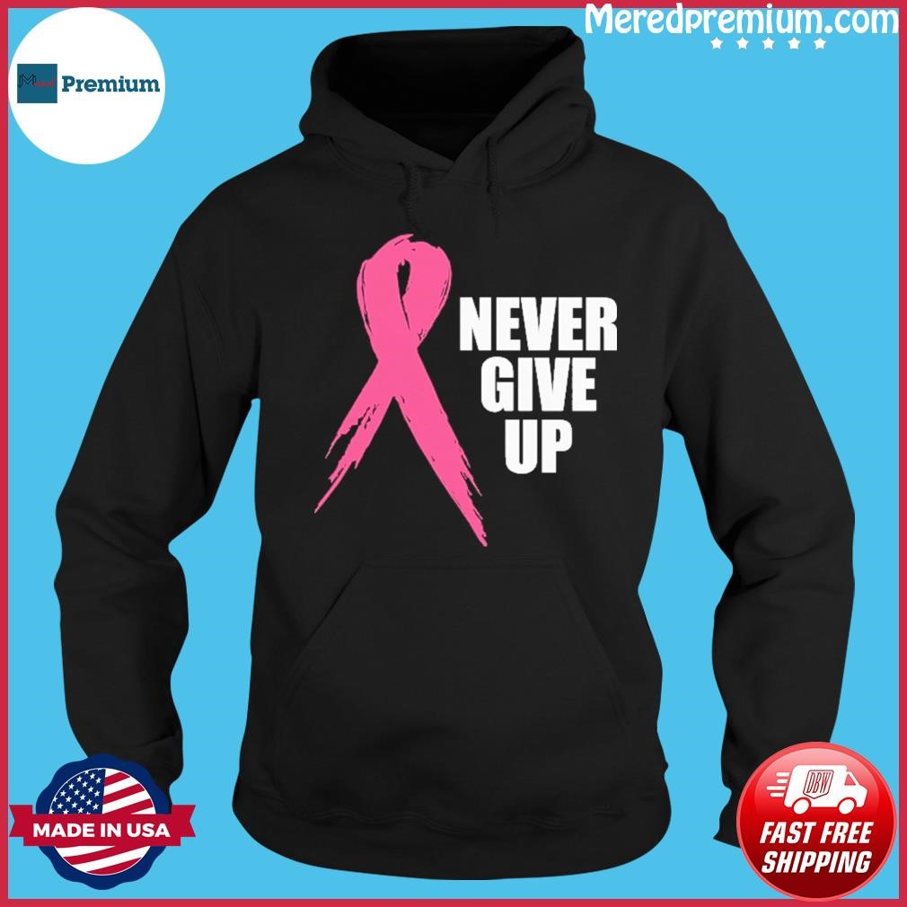 Never Give Up Ribbon Breast Cancer Shirt Hoodie.jpg