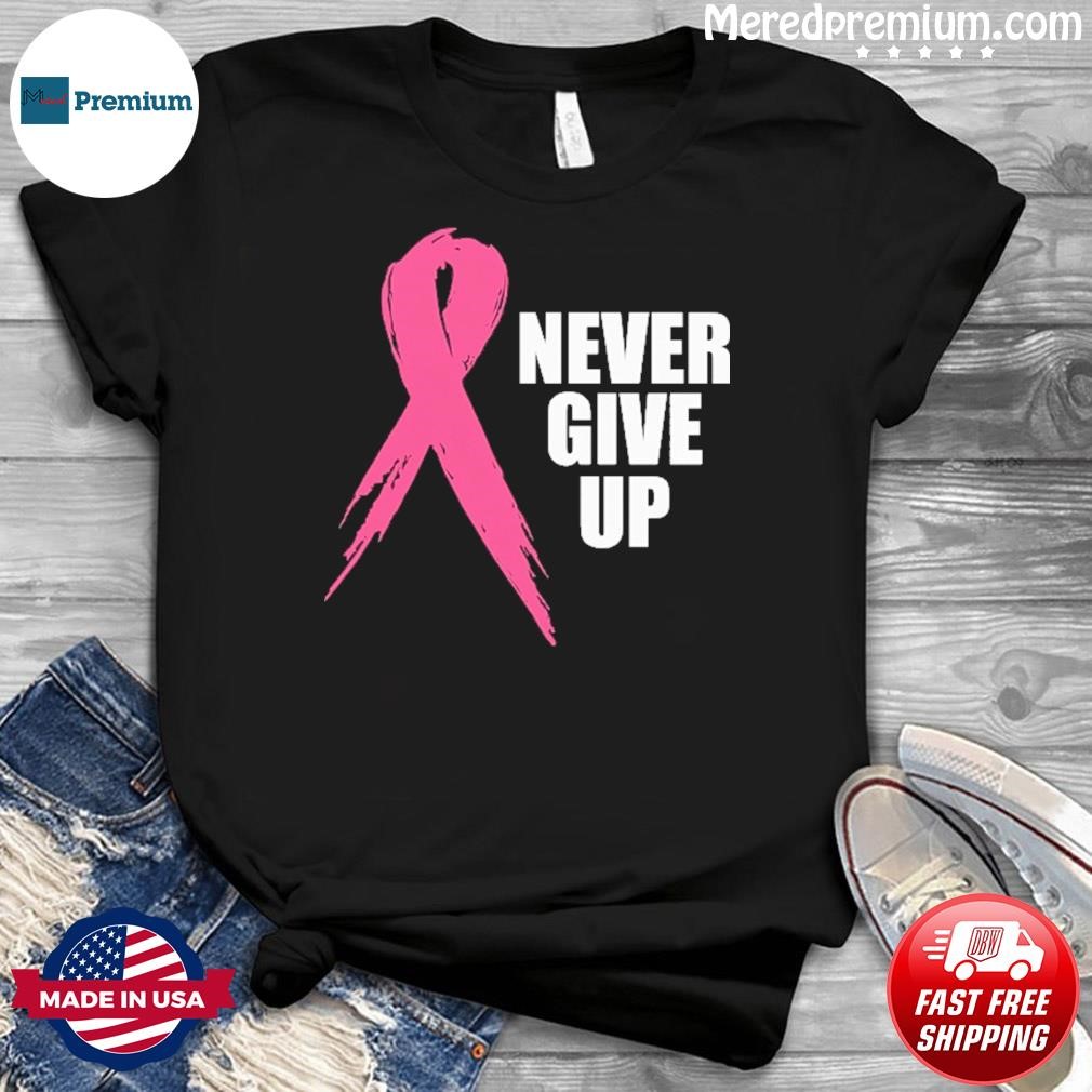 Never Give Up Ribbon Breast Cancer Shirt