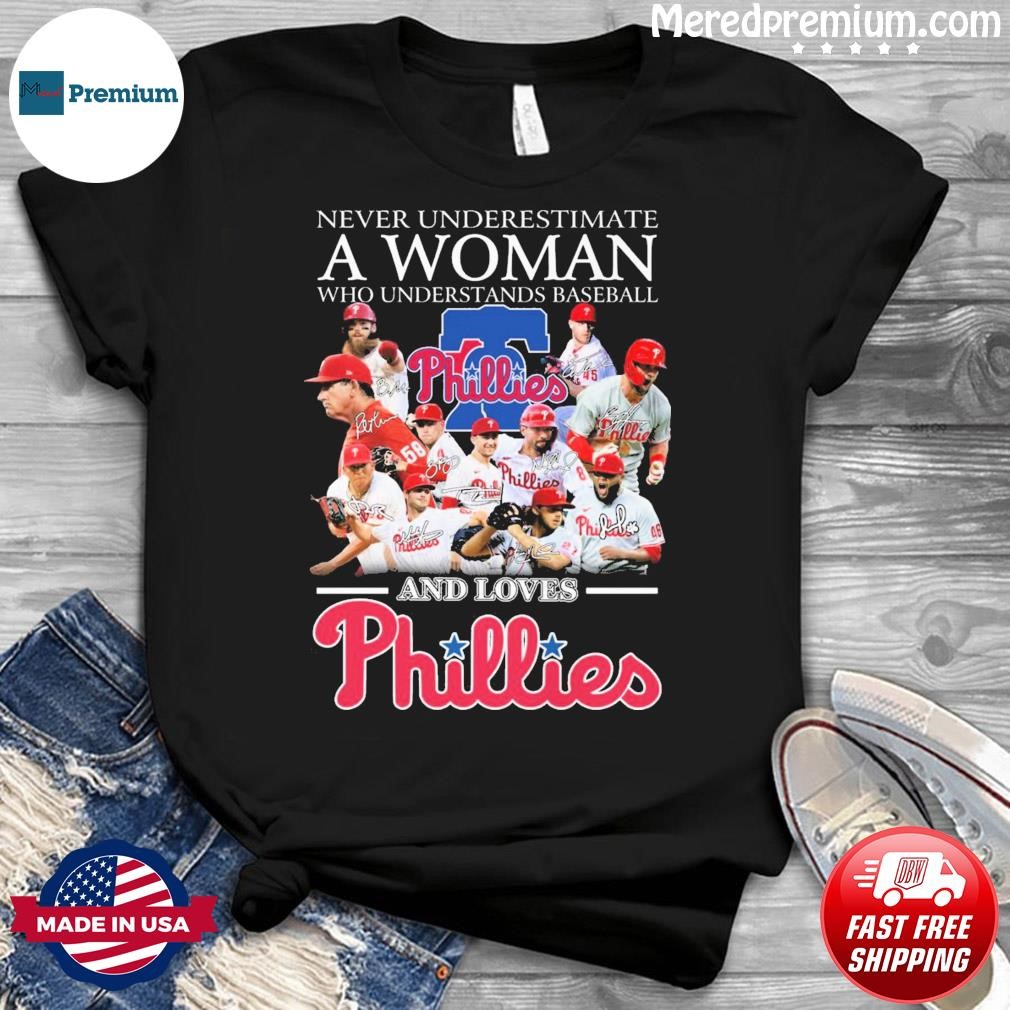 Never Underestimate A Woman Who Understands Baseball And Loves Philadelphia Phillies 2023 Signatures Shirt