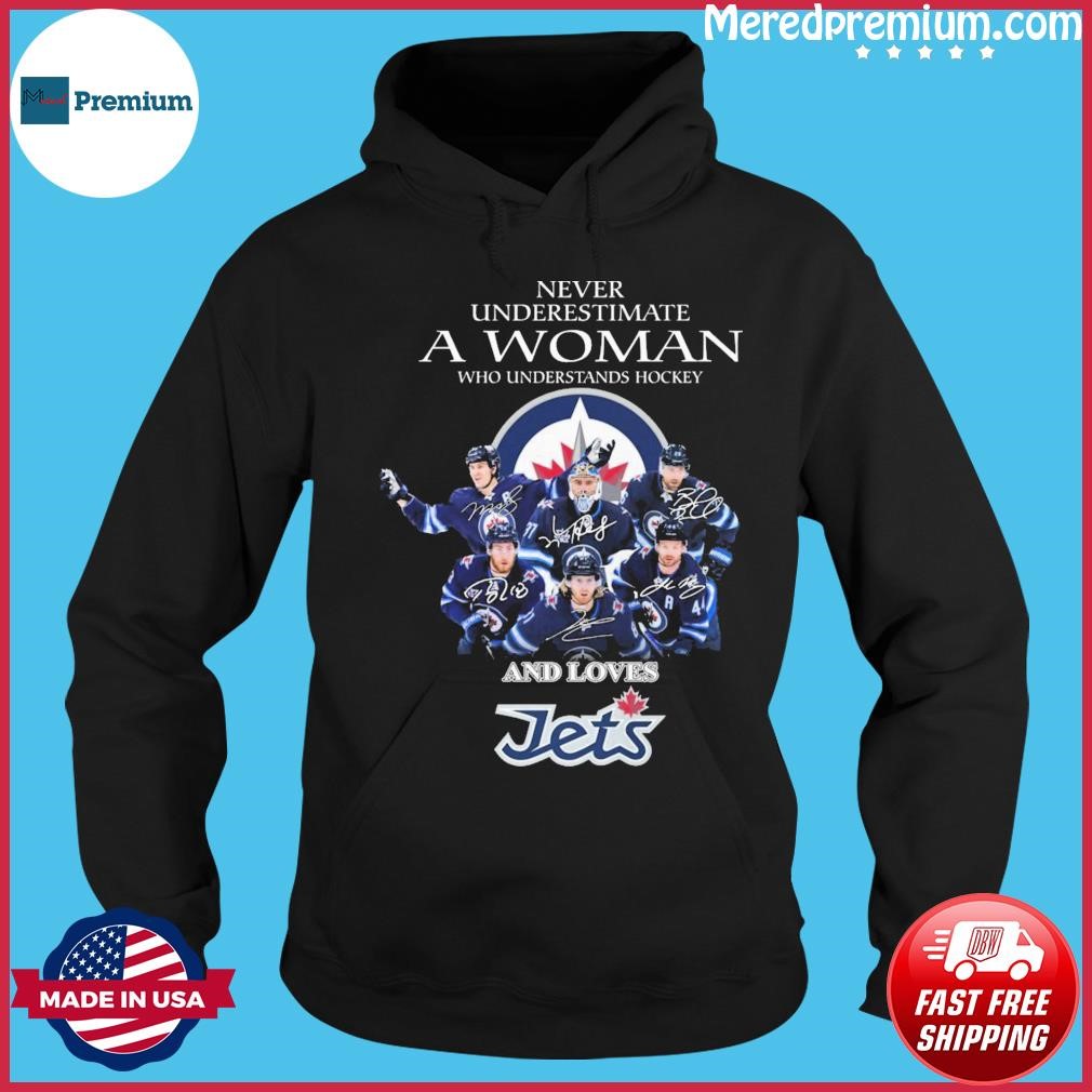 Never Underestimate A Woman Who Understands Hockey And Loves Winnipeg Jets Signatures Shirt Hoodie.jpg