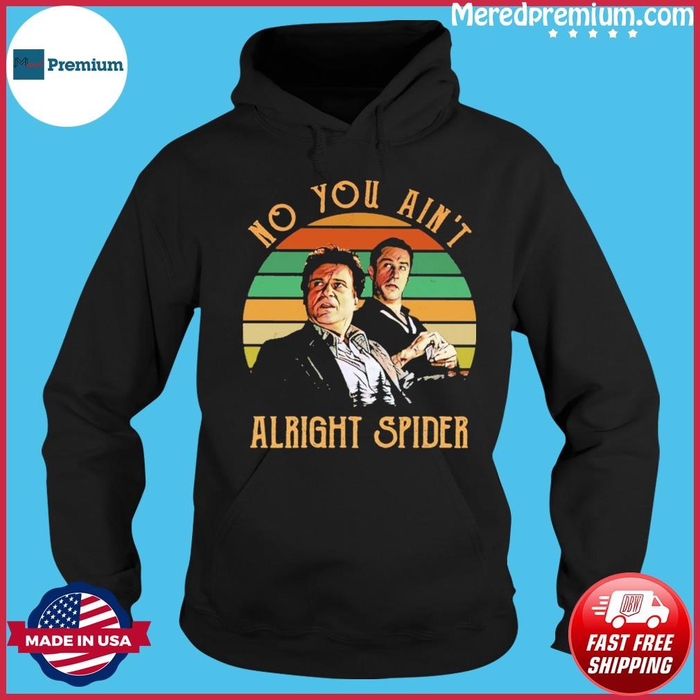 No You Ain't Alright Spider Vintage Shirt Hoodie.jpg