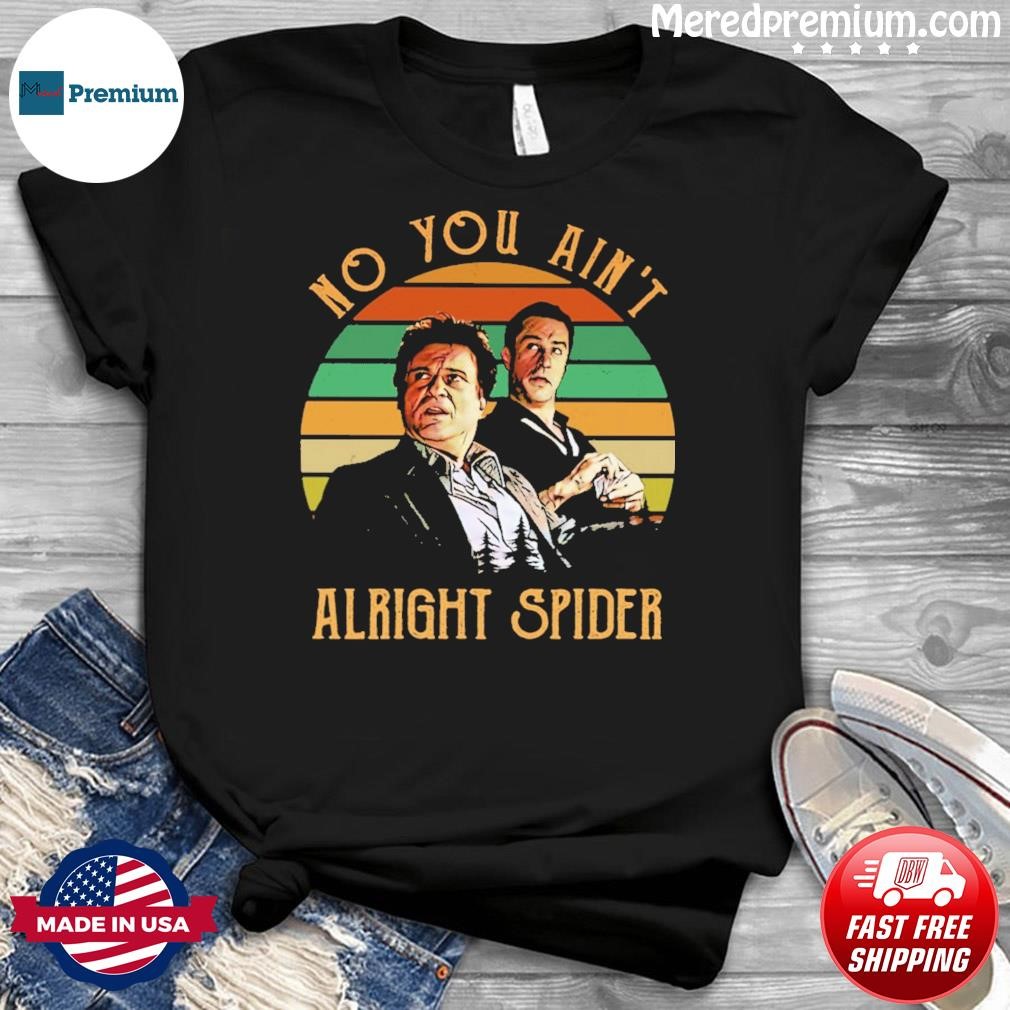 No You Ain't Alright Spider Vintage Shirt