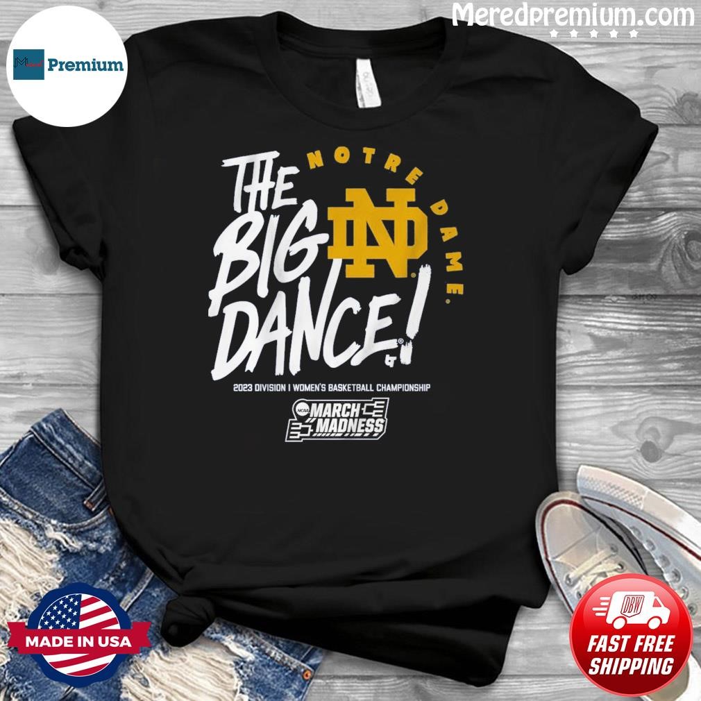 Notre Dame Fighting Irish The Big Dance 2023 Women's Basketball March Madness Shirt
