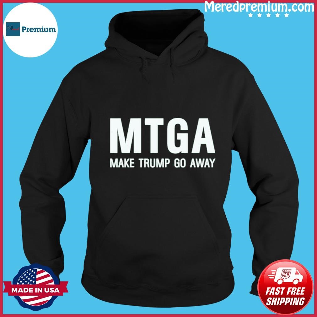 Official Mtga Make Trump Go Away Shirt Hoodie.jpg