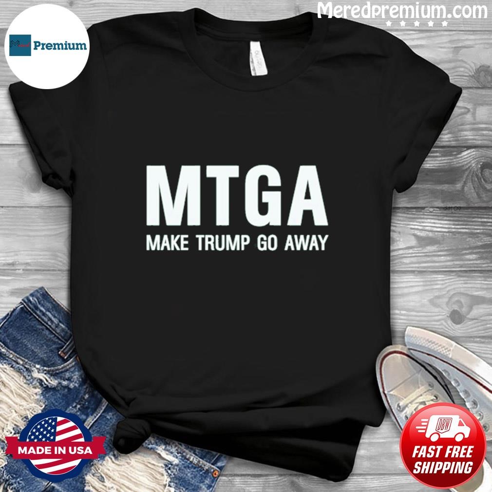 Official Mtga Make Trump Go Away Shirt