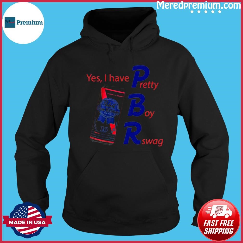 Pabst Blue Ribbon Yes I Have Pretty Boy Swag Shirt Hoodie.jpg