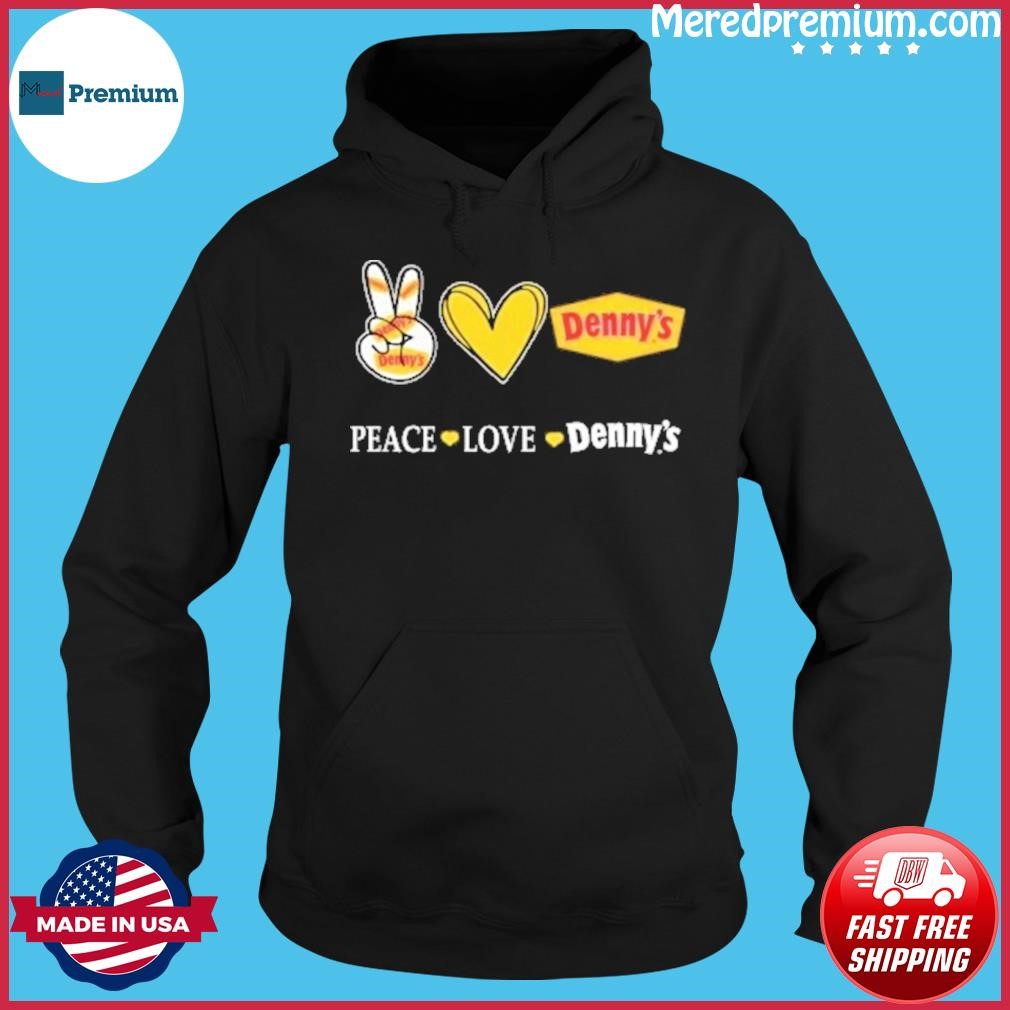 Peace Love Denny's Shirt Hoodie.jpg