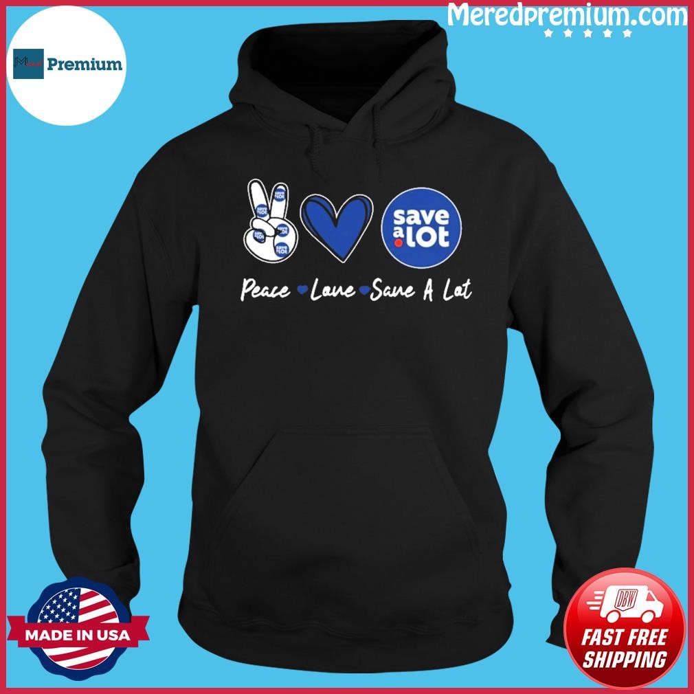 Peace Love Save-A-Lot Logo Shirt Hoodie.jpg