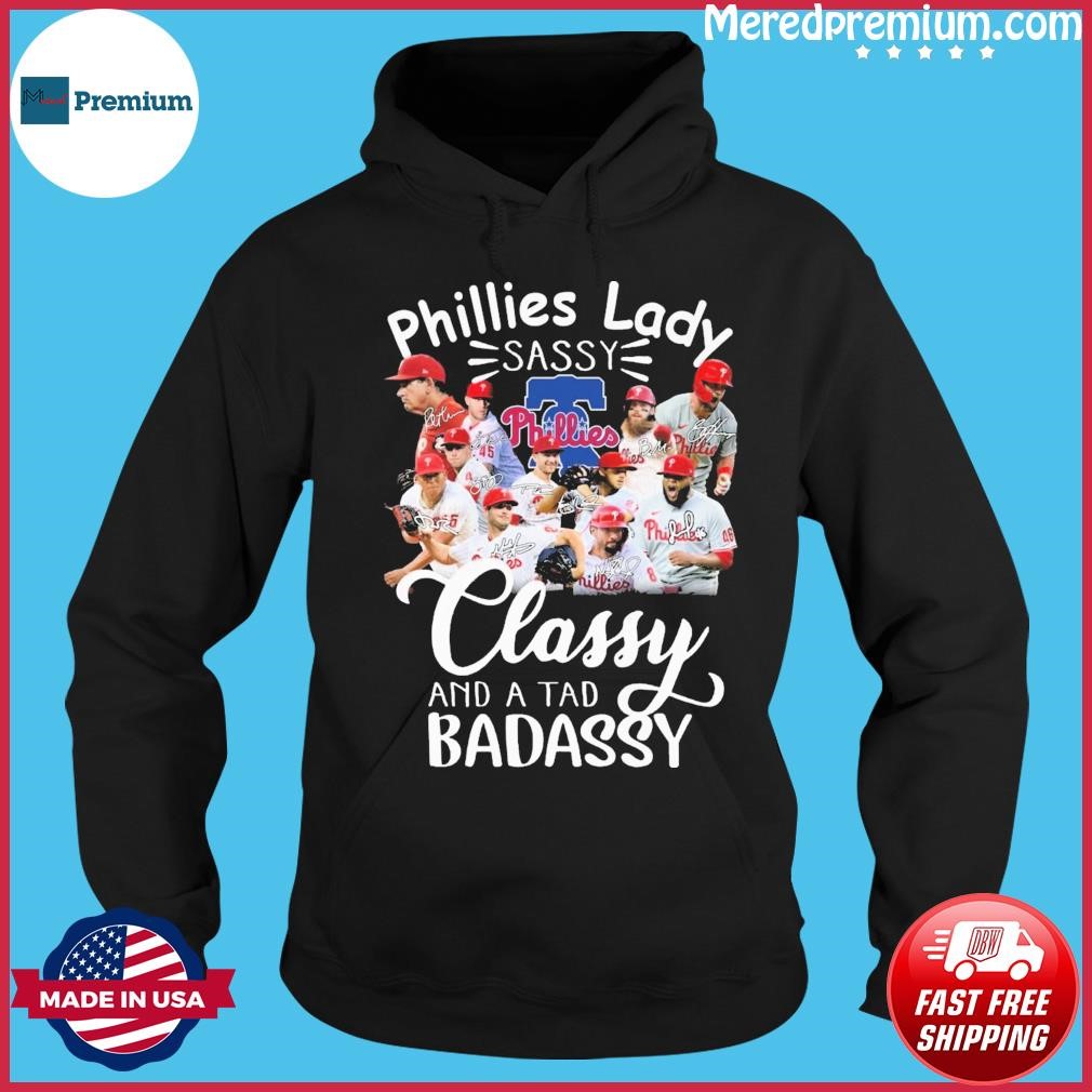 Philadelphia Phillies Laddy Sassy Classy And A Tad Badassy 2023 Signatures Shirt Hoodie.jpg