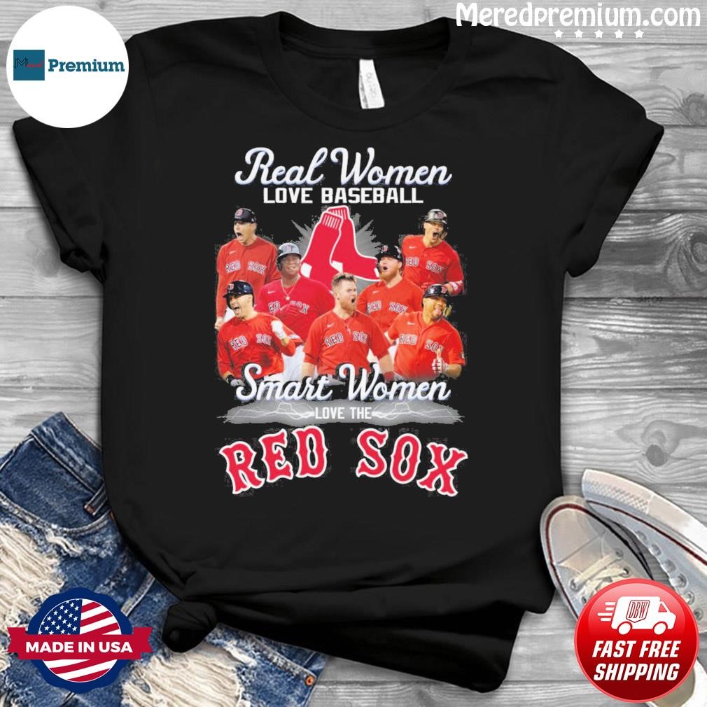 Real Women Love Baseball Team Sport Smart Women Love The Red Sox Shirt